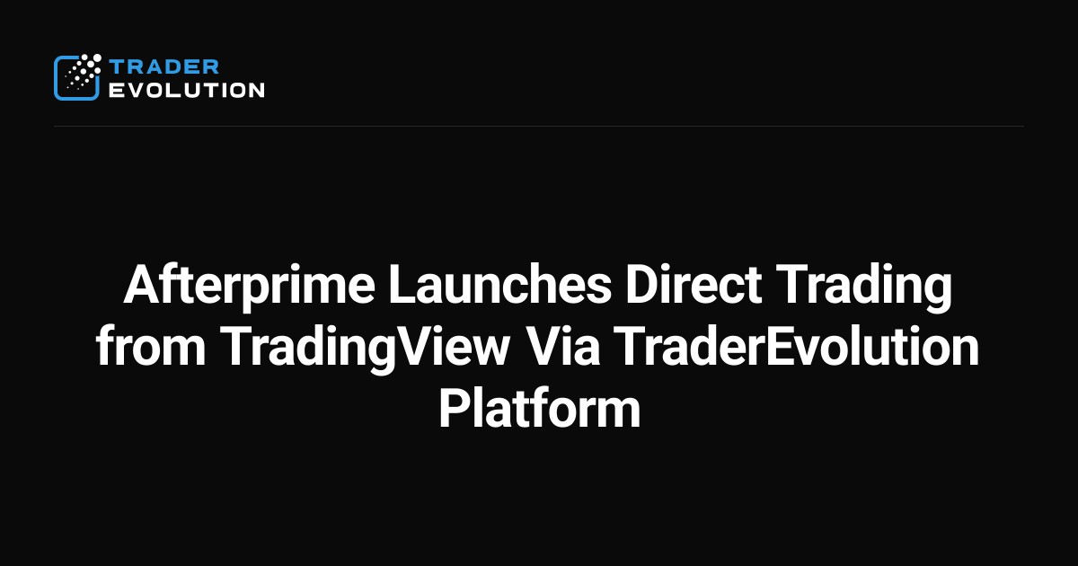 Afterprime Launches Direct Trading from TradingView Via TraderEvolution ...